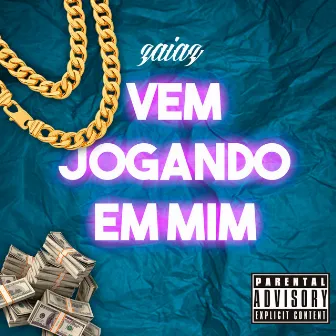 Vem Jogando Em Mim by ZaiaZ Oficial