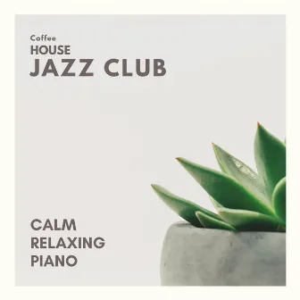 Calm Relaxing Piano by Coffee House Jazz Club