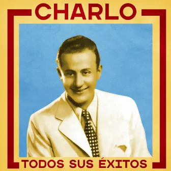 Todos Sus Éxitos (Remastered) by Charlo