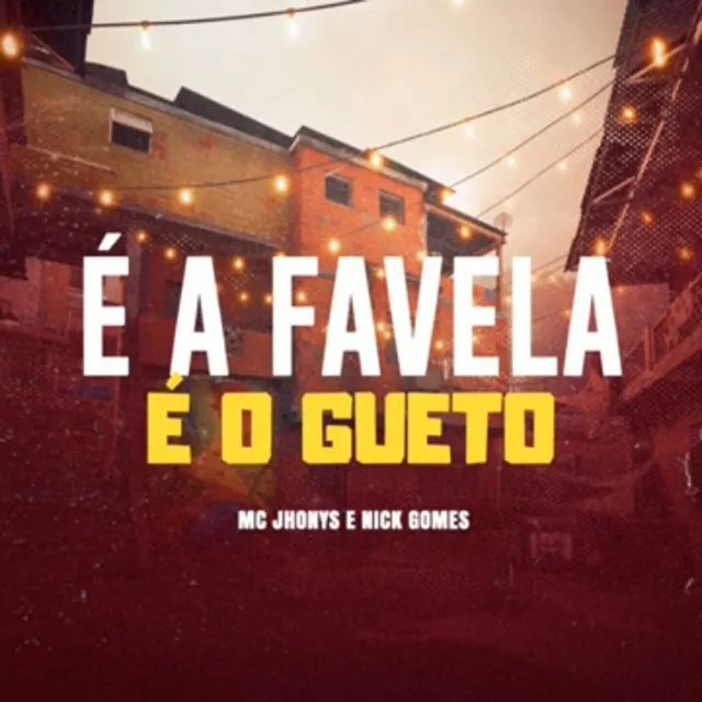 É a Favela, É o Gueto