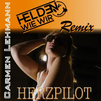 Herzpilot (Helden Wie Wir Remix) by Carmen Lehmann