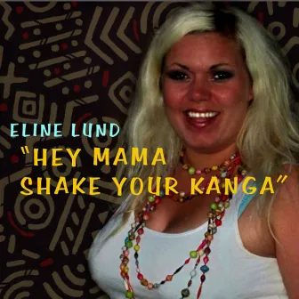 Hey Mama Shake Your Kanga by Eline Lund