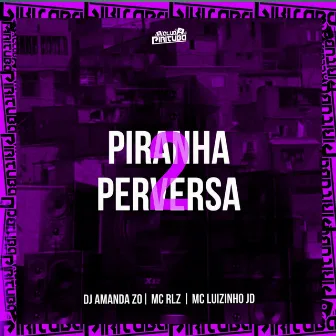 PIRANHA PERVERSA 2 by MC LUIZINHO JD