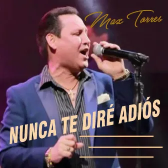 Nunca Te Diré Adiós by Max Torres