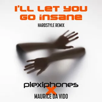 I'll Let You Go Insane (Hardstyle Remix) by Plexiphones