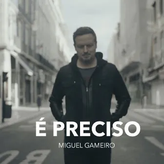 É Preciso by Miguel Gameiro