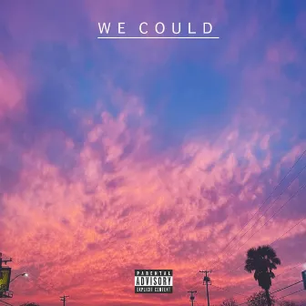 WE COULD (ft. MRE) by Tristan Chuey