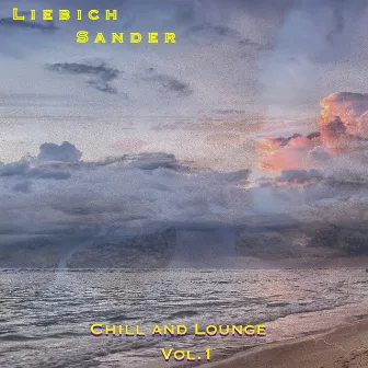 Chill and Lounge, Vol. 1 by Liebich Sander