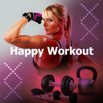 Happy Workout by Electronica Workout