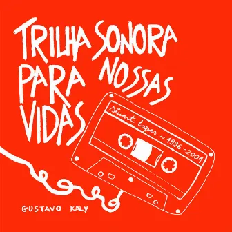 Trilha Sonora para Nossas Vidas: Stuart Tapes 1996 - 2001 by Gustavo Kaly