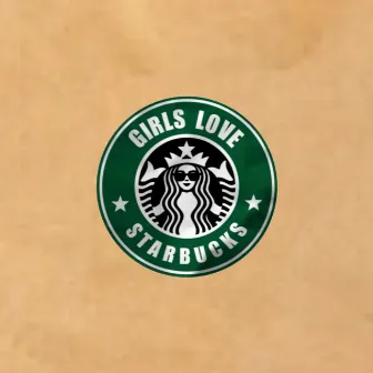 Girls Love Starbucks by Aka Pat