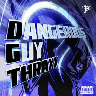 Dangerous Guy Thraxx by DG Thraxx