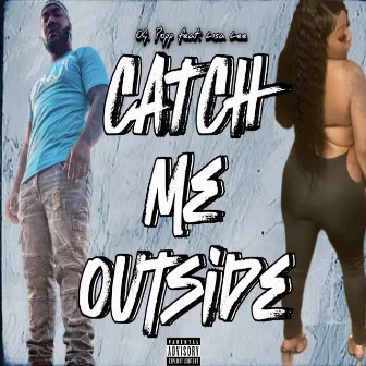 Catch Me Outside by OG.Popp