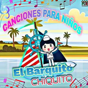 El Barquito Chiquito by Canciones Para Niños