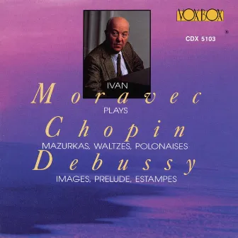 Chopin & Debussy: Piano Works by Ivan Moravec