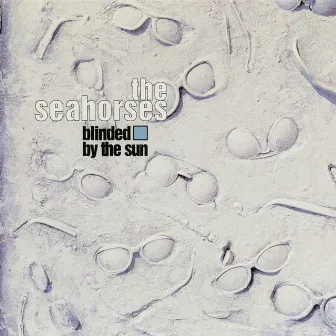 Blinded By The Sun by The Seahorses