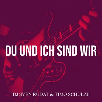 Du Und Ich Sind Wir by DJ Sven Rudat