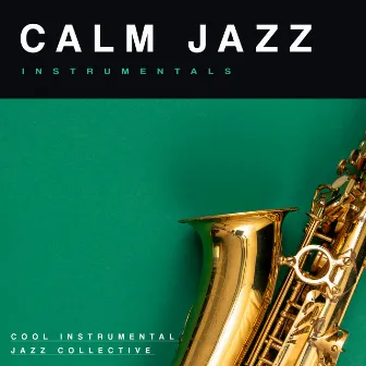 Calm Jazz Instrumentals by Cool Instrumental Jazz Collective