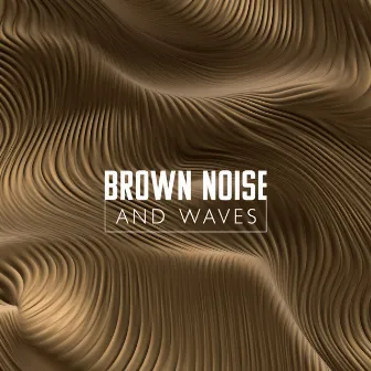 Brown Noise And Waves - Deep Breath And Relax (Ocean Sounds, Calming New Age Music Mix) by Calm Noises