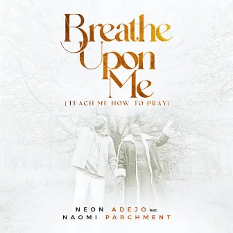 Breathe Upon Me (Teach Me How to Pray) by Neon Adejo