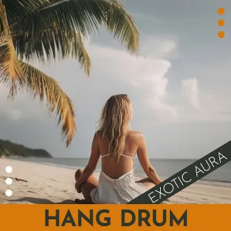 Hang Drum Exotic Aura: Inner Peacefulness Through Meditation by Hang Relaxation Group