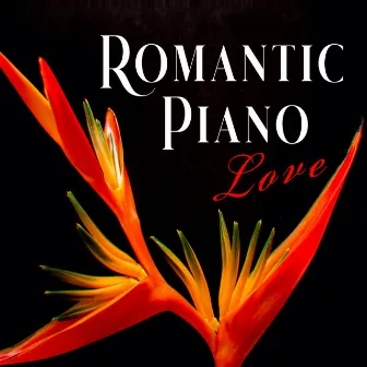 Romantic Piano Love: Peaceful Piano to Help You Slow Down, Breathe and Relax by Unknown Artist