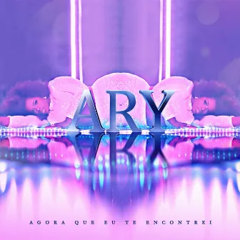 Agora Que Eu Te Encontrei by Ary