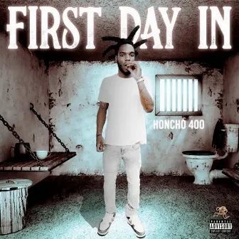 FIRST DAY IN by Honcho 400