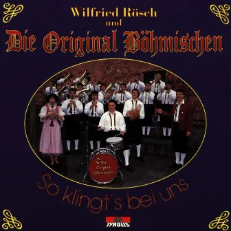 So klingt's bei uns by Wilfried Rösch und Die Original Böhmischen