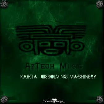 Dissolving Machinery by Kaixta