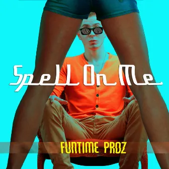 Spell on Me by Funtime Productions