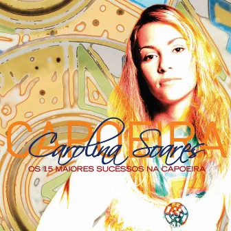 Os 15 Maiores Sucessos Na Capoeira by Carolina Soares