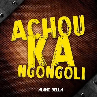 Achouka Ngongoli by Mani Bella