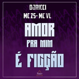 Amor pra Mim É Ficção by DJ Ricci