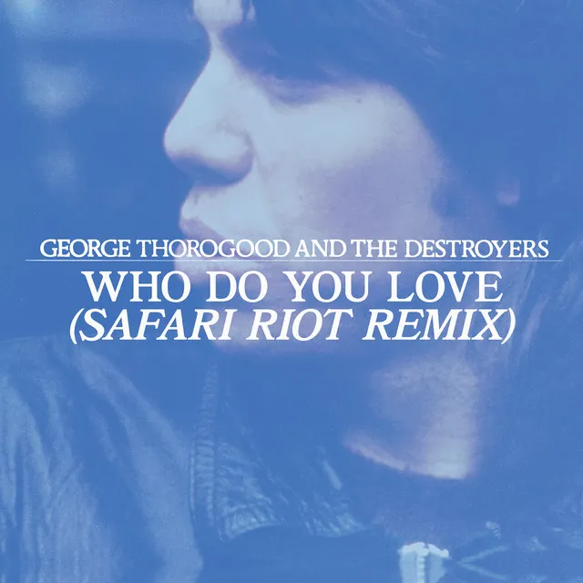 Who Do You Love? - Safari Riot Remix