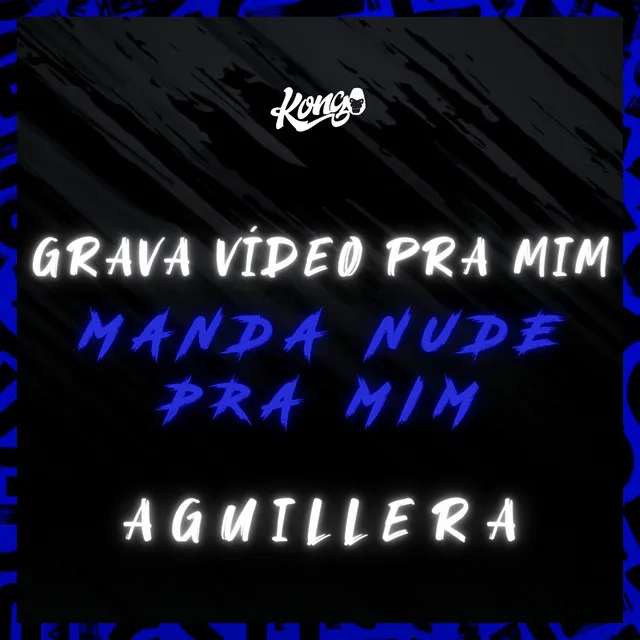 Grava Vídeo pra Mim, Manda Nude pra Mim