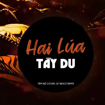 Hai Lúa Tây Du (Tâm Đệ Cover) [QT Beatz Remix] by Tâm Đệ