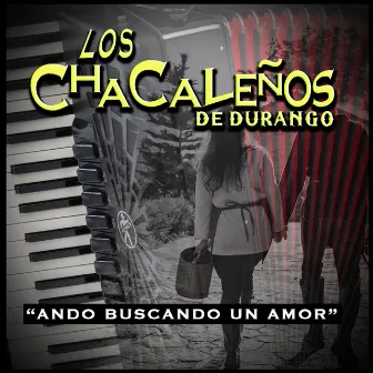 Ando Buscando un Amor by Los Chacalenos de Durango