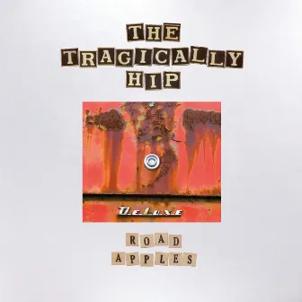 Road Apples (Deluxe) by The Tragically Hip