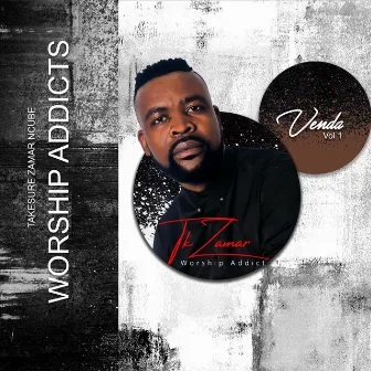 Worship Addicts Venda, Vol. 1 by Takesure Zamar Ncube