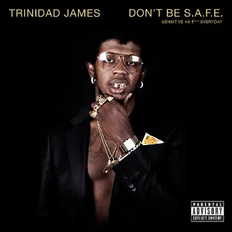 Don't Be S.A.F.E. by Trinidad James