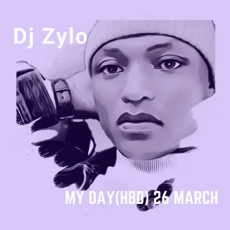 My Day (HBD) 26 March by Dj Zylo