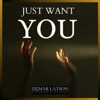 Just Want You by DeMar Latson