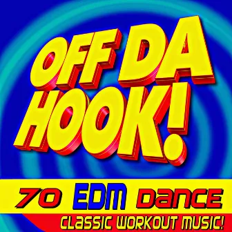 Off Da Hook! 70 EDM Dance Classic Workout Music! by Workout Remix Factory