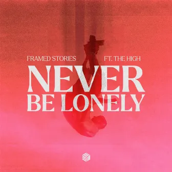 Never Be Lonely by Framed Stories