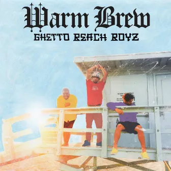 Ghetto Beach Boyz by Warm Brew