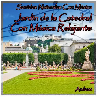 Sonidos Naturales Con Música: Jardín de la Catedral Con Música Relajante by 