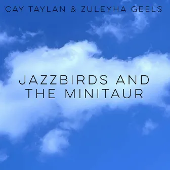 Jazzbirds and the minitaur by Zuleyha Geels