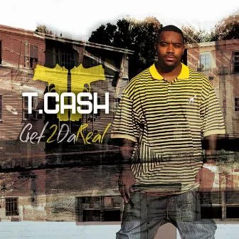 Get 2 Da Real by T. Cash