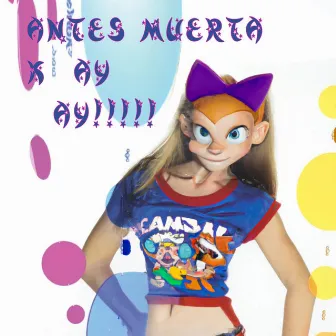 ANTES MUERTA K AY AY by CRASH BANDICULO